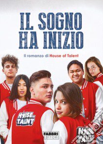 Il sogno ha inizio. Il romanzo di House of Talent libro