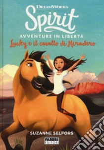 Lucky e il cavallo di Miradero. Spirit. Avventure in libertà libro di Selfors Suzanne