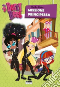 Berry Bees. Vol. 3: Missione principessa libro di Cat Le Blanc