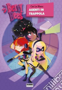 Berry Bees. Vol. 4: Agenti in trappola libro di Cat Le Blanc