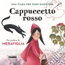 Cappuccetto Rosso. Una fiaba per ogni emozione. Ediz. a colori. Vol. 5 libro