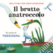 Il brutto anatroccolo. Una fiaba per ogni emozione. Ediz. a colori. Vol. 6 libro