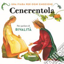 Cenerentola. Una fiaba per ogni emozione. Ediz. a colori. Vol. 7 libro