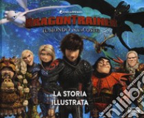 Dragon Trainer. Il mondo nascosto. La storia illustrata libro di Nakamura M. (cur.)