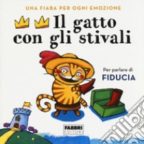 Il gatto con gli stivali. Una fiaba per ogni emozione. Ediz. a colori libro di Antonelli Antonella; Locatelli Laura