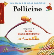 Pollicino. Una fiaba per ogni emozione. Ediz. a colori libro di Antonelli Antonella; Locatelli Laura