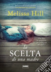 La scelta di una madre libro di Hill Melissa