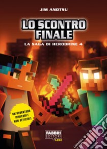 Lo scontro finale. La saga di Herobrine. Vol. 4 libro di Anotsu Jim