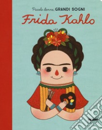 Frida Kahlo. Piccole donne, grandi sogni. Ediz. a colori libro di Sánchez Vegara Maria Isabel