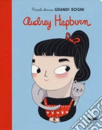 Audrey Hepburn. Piccole donne, grandi sogni. Ediz. a colori libro di Sánchez Vegara Maria Isabel