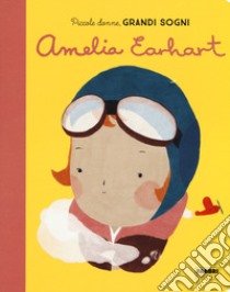 Amelia Earhart. Piccole donne, grandi sogni. Ediz. a colori libro di Sánchez Vegara Maria Isabel