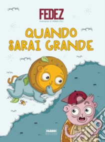 Quando sarai grande. Ediz. a colori libro di Fedez