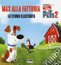 Pets 2. Max alla fattoria. La storia illustrata. Ediz. a colori libro