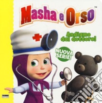 Andiamo dal dottore! Masha e Orso. Nuova serie. Ediz. a colori libro