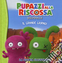 UglyDolls. Pupazzi alla riscossa. Il grande giorno! La storia illustrata. Ediz. a colori libro