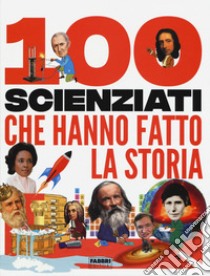 100 Scienziati Che Hanno Fatto La Storia libro di Mills Andrea; Caldwell Stella
