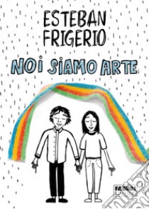 Noi siamo arte libro di Frigerio Esteban