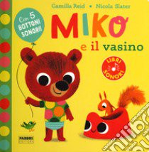 Miko e il vasino. Ediz. a colori libro di Reid Camilla; Slater Nicola