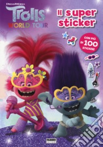 Trolls world tour. Il super sticker. Ediz. a colori libro