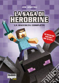 La saga di Herobrine: La spada di diamante-Il drago nero-L'attacco del male-Lo scontro finale libro di Anotsu Jim