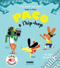 Paco e l'hip hop. Ediz. a colori libro di Le Huche Magali