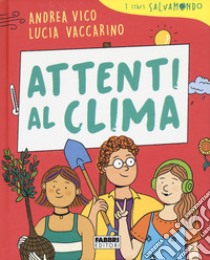 Attenti al clima. I libri Salvamondo libro di Vico Andrea; Vaccarino Lucia