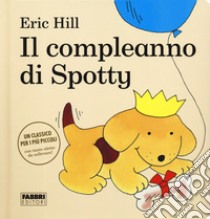 Il compleanno di Spotty. Ediz. a colori libro di Hill Eric