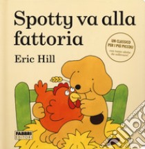 Spotty va alla fattoria. Ediz. a colori libro di Hill Eric