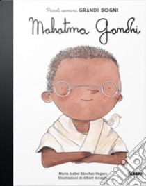 Mahatma Gandhi. Piccoli uomini, grandi sogni libro di Sánchez Vegara Maria Isabel