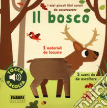 Il bosco. I miei piccoli libri sonori da accarezzare. Ediz. a colori libro di Billet Marion