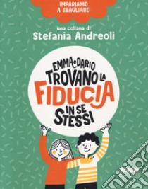 Emma e Dario trovano la fiducia in se stessi. Impariamo a sbagliare! libro di Andreoli Stefania