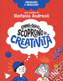 Emma e Dario scoprono la creatività. Impariamo a sbagliare! libro di Andreoli Stefania