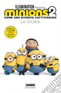 Minions 2. Come Gru diventa cattivissimo. La storia. Ediz. illustrata libro di Chesterfield S. (cur.)