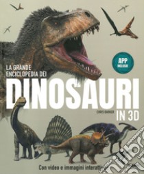 La grande enciclopedia dei dinosauri in 3D. Ediz. a colori. Con App libro di Barker Chris