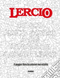 Lercio. Cerco amico scemo a cui regalare questo libro. Il peggior libro da colorare mai esistito libro