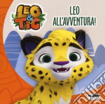 Leo all'avventura! Leo e Tig. Ediz. a colori libro