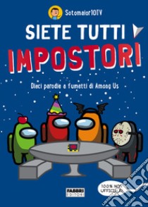 Siete tutti impostori. Dieci parodie a fumetti di Among us. 100% non ufficiale! libro di Sotomaior10TV