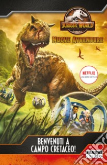 Benvenuti a Campo Cretaceo! Jurassic World. Nuove avventure libro di Behling S. (cur.)