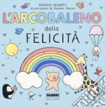 L'arcobaleno della felicità libro di Hegarty Patricia