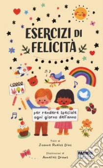 Esercizi di felicità per ogni giorno dell'anno libro di Ruelos Diaz Joanne