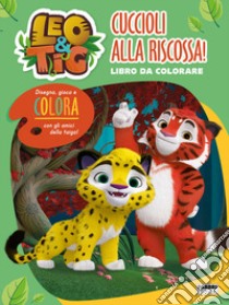 Leo e Tig. Cuccioli alla riscossa! Libro da colorare. Ediz. illustrata libro