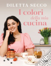 I colori della mia cucina libro di Secco Diletta