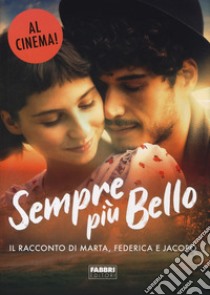 Sempre più bello. Il racconto di Marta, Federica e Jacopo libro