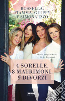 4 sorelle, 8 matrimoni, 9 divorzi libro di Izzo Simona; Izzo Rossella; Izzo Giuppy