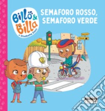 Semaforo rosso, semaforo verde. Billo e Billa. Ediz. a colori libro di Dami Elisabetta