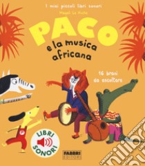 Paco e la musica africana. Ediz. a colori libro di Le Huche Magali