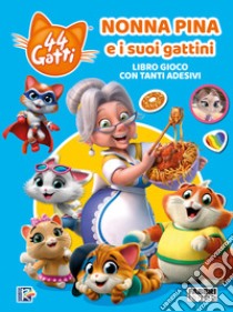 Nonna Pina e i suoi gattini. 44 gatti. Libro gioco con adesivi. Ediz. a colori libro