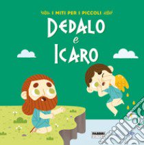 Dedalo e Icaro. I miti per i piccoli. Ediz. a colori libro di Camerini Valentina