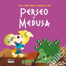 Perseo e Medusa. I miti per i piccoli. Ediz. a colori libro di Camerini Valentina