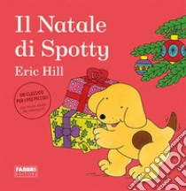 Il Natale di Spotty. Ediz. a colori libro di Hill Eric